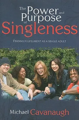 A szingliség ereje és célja: Az öröm megtalálása egyedülálló felnőttként - The Power and Purpose of Singleness: Finding Joy as a Single Adult