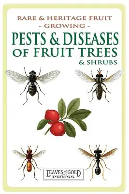 A gyümölcsfák és -cserjék kártevői és betegségei - Pests and Diseases of Fruit Trees and Shrubs