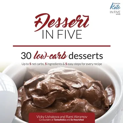 Desszert ötben: 30 alacsony szénhidráttartalmú desszert. Legfeljebb 5 nettó szénhidrát & 5 hozzávaló mindegyik! - Dessert in Five: 30 Low Carb Desserts. Up to 5 Net Carbs & 5 Ingredients Each!