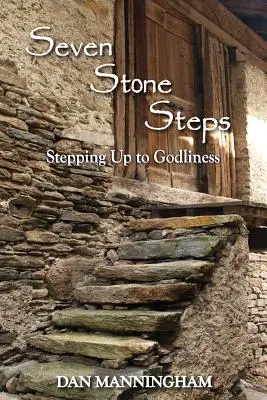 Hét kőlépcső: Lépcsőfokok az istenfélelemhez - Seven Stone Steps: Stepping Up to Godliness