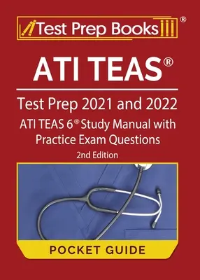 ATI TEAS Test Prep 2021 és 2022 zsebkönyv: ATI TEAS 6 Tanulmányi kézikönyv gyakorlati vizsgakérdésekkel [2. kiadás] - ATI TEAS Test Prep 2021 and 2022 Pocket Guide: ATI TEAS 6 Study Manual with Practice Exam Questions [2nd Edition]