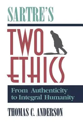 Sartre két etikája: A hitelességtől az integrális emberségig - Sartre's Two Ethics: From Authenticity to Integral Humanity