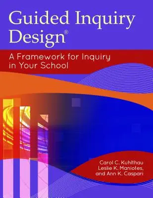 Irányított kutatás tervezése: A Framework for Inquiry in Your School - Guided Inquiry Design: A Framework for Inquiry in Your School