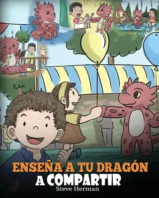 Ensea a tu Dragn a Compartir: (Tanítsd meg a sárkányodat osztozni) Un lindo cuento para ayudar a los nios a comprender el compartir y el trabajo en equipo. - Ensea a tu Dragn a Compartir: (Teach Your Dragon To Share) Un lindo cuento para ayudar a los nios a comprender el compartir y el trabajo en equipo.