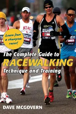 The Complete Guide to Racewalking (A teljes útmutató a maratoni gyalogláshoz): Technique and Training - The Complete Guide to Racewalking: Technique and Training