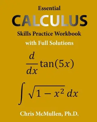 Essential Calculus Skills Practice Workbook with Full Solutions (Alapvető számolási készségek gyakorlati munkafüzet teljes megoldásokkal) - Essential Calculus Skills Practice Workbook with Full Solutions