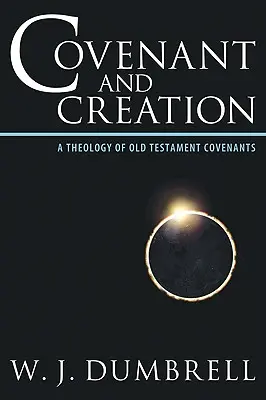 Szövetség és teremtés: Az ószövetségi szövetségek teológiája - Covenant and Creation: A Theology of Old Testament Covenants