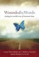 A szavak által megsebzettek: Az érzelmi bántalmazás láthatatlan sebhelyeinek gyógyítása - Wounded by Words: Healing the Invisible Scars of Emotional Abuse