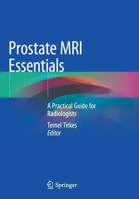 Prosztata MRI Essentials: Gyakorlati útmutató radiológusok számára - Prostate MRI Essentials: A Practical Guide for Radiologists