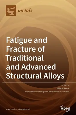 Hagyományos és korszerű szerkezeti ötvözetek fáradása és törése - Fatigue and Fracture of Traditional and Advanced Structural Alloys
