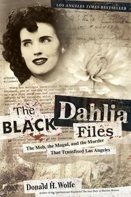 The Black Dahlia Files: A maffia, a mogul és a gyilkosság, amely megváltoztatta Los Angeles életét - The Black Dahlia Files: The Mob, the Mogul, and the Murder That Transfixed Los Angeles