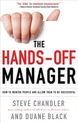 The Hands-Off Manager: Hogyan mentoráljuk az embereket, és hogyan engedjük meg nekik, hogy sikeresek legyenek - The Hands-Off Manager: How to Mentor People and Allow Them to Be Successful