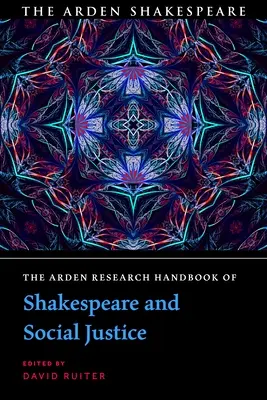 The Arden Research Handbook of Shakespeare and Social Justice (Shakespeare és a társadalmi igazságosság Arden-kézikönyve) - The Arden Research Handbook of Shakespeare and Social Justice