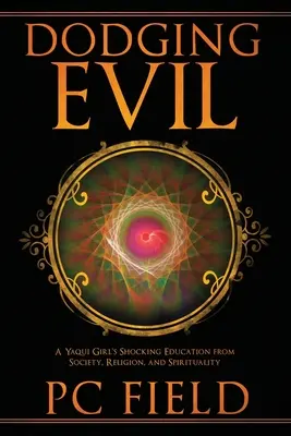 Dodging Evil: Egy yaqui lány megrázó nevelése a társadalomról, a vallásról és a spiritualitásról - Dodging Evil: A Yaqui Girl's Shocking Education From Society, Religion, and Spirituality