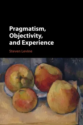 Pragmatizmus, objektivitás és tapasztalat - Pragmatism, Objectivity, and Experience