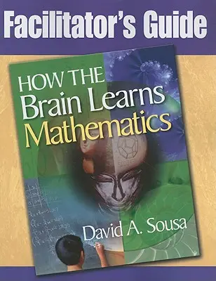 Moderátori útmutató, Hogyan tanul az agy matematikát? - Facilitator's Guide, How the Brain Learns Mathematics