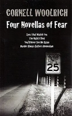 Négy félelem-novella: Szemek, amelyek figyelnek téged, Az éjszaka, amikor meghaltam, Soha többé nem látsz, A gyilkosság mindig lendületet vesz - Four Novellas of Fear: Eyes That Watch You, The Night I Died, You'll Never See Me Again, Murder Always Gathers Momentum