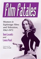 Film Fatales: Nők a kémfilmekben és a televízióban, 1962-1973 - Film Fatales: Women in Espionage Films and Television, 1962-1973