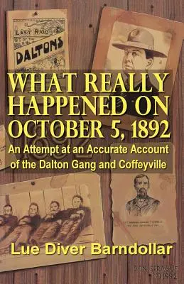 Mi történt valójában 1892. október 5-én: Kísérlet a Dalton-banda és Coffeyville pontos bemutatására - What Really Happened on October 5, 1892: An Attempt at an Accurate Account of the Dalton Gang and Coffeyville