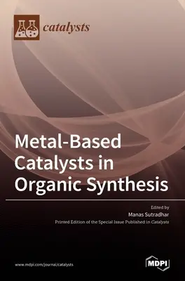 Fémalapú katalizátorok a szerves szintézisben - Metal-Based Catalysts in Organic Synthesis