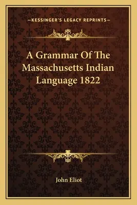 A massachusettsi indián nyelv nyelvtana 1822 - A Grammar of the Massachusetts Indian Language 1822