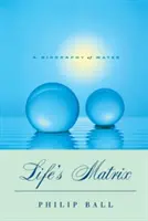 Az élet mátrixa: A víz életrajza - Life's Matrix: A Biography of Water