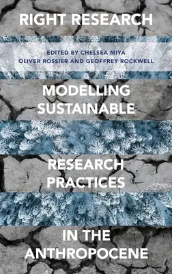 Helyes kutatás: Fenntartható kutatási gyakorlatok modellezése az antropocénben - Right Research: Modelling Sustainable Research Practices in the Anthropocene