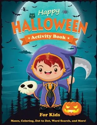 Happy Halloween Activity Book for Kids: A Halloween Halloween Halloween könyv: Labirintusok, színezés, pontról pontra, szókeresés és még sok más. Activity Book for Kids Ages 4-8, 5-12. - Happy Halloween Activity Book for Kids: Mazes, Coloring, Dot to Dot, Word Search, and More. Activity Book for Kids Ages 4-8, 5-12.