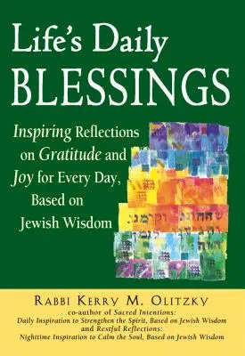 Az élet mindennapi áldásai: Inspiráló elmélkedések a háláról és az örömről minden napra, zsidó bölcsesség alapján - Life's Daily Blessings: Inspiring Reflections on Gratitude and Joy for Every Day, Based on Jewish Wisdom