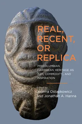 Valódi, legújabb vagy másolat: A prekolumbián karibi örökség mint művészet, áru és inspiráció - Real, Recent, or Replica: Precolumbian Caribbean Heritage as Art, Commodity, and Inspiration