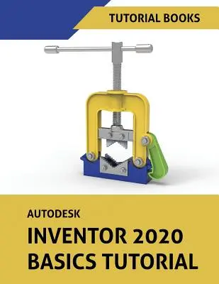 Autodesk Inventor 2020 alapismeretek oktatóprogram: Skiccelés, alkatrészmodellezés, szerelvények, rajzok, lemezek és modellalapú méretezés. - Autodesk Inventor 2020 Basics Tutorial: Sketching, Part Modeling, Assemblies, Drawings, Sheet Metal, and Model-Based Dimensioning