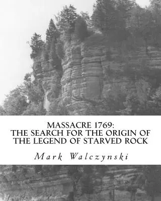 Mészárlás 1769: A Starved Rock legendájának eredetének kutatása - Massacre 1769: The Search for the Origin of the Legend of Starved Rock