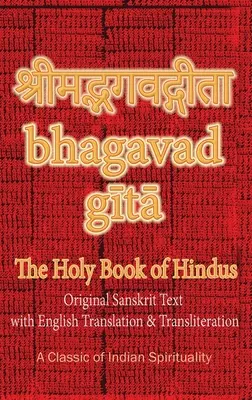 Bhagavad Gita, a hinduk szent könyve: Az indiai spiritualitás klasszikusa [ Az indiai spiritualitás klasszikusa ] - Bhagavad Gita, The Holy Book of Hindus: Original Sanskrit Text with English Translation & Transliteration [ A Classic of Indian Spirituality ]