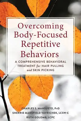 A testközpontú ismétlődő viselkedések leküzdése: A Hair Pulling and Skin Picking: A Comprehensive Behavioral Treatment for Hair Pulling and Skin Picking: A Comprehensive Behavioral Treatment for Hair Pulling and Skin Picking - Overcoming Body-Focused Repetitive Behaviors: A Comprehensive Behavioral Treatment for Hair Pulling and Skin Picking