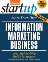 Indítsa el saját információs marketing vállalkozását: A sikerhez vezető lépésről lépésre útmutató - Start Your Own Information Marketing Business: Your Step-By-Step Guide to Success