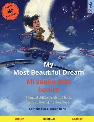 My Most Beautiful Dream - Mi sueo ms bonito (angol - spanyol): Kétnyelvű gyermekképeskönyv, letölthető hangoskönyvvel - My Most Beautiful Dream - Mi sueo ms bonito (English - Spanish): Bilingual children's picture book, with audiobook for download