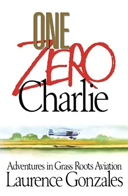 One Zero Charlie: Kalandok a gyalogos repülésben - One Zero Charlie: Adventures in Grass Roots Aviation