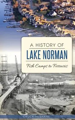 A Norman-tó története: A halastáboroktól a Ferrarikig - A History of Lake Norman: Fish Camps to Ferraris