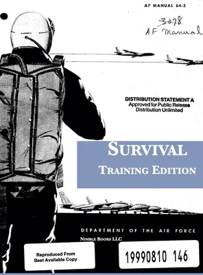 Túlélés: kiképzési kiadás: AF Manual 64-3 - Survival: Training Edition: AF Manual 64-3