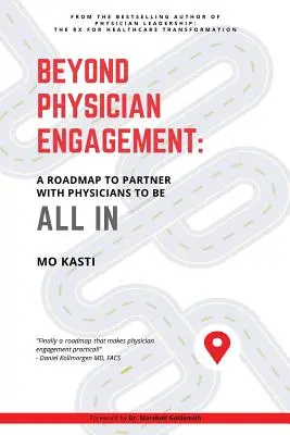 Az orvosok elkötelezettségén túl: Az orvosokkal való partnerség útiterve a teljes körű részvétel érdekében - Beyond Physician Engagement: A Roadmap to Partner with Physicians to Be All In