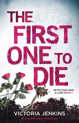 Az első, aki meghal: Egy letehetetlen krimithriller - The First One to Die: An Unputdownable Crime Thriller