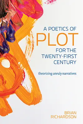 A cselekmény poétikája a huszonegyedik század számára: Theorizing Unruly Narratives - A Poetics of Plot for the Twenty-First Century: Theorizing Unruly Narratives