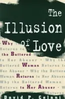 A szerelem illúziója: Miért tér vissza a bántalmazott nő a bántalmazójához - The Illusion of Love: Why the Battered Woman Returns to Her Abuser