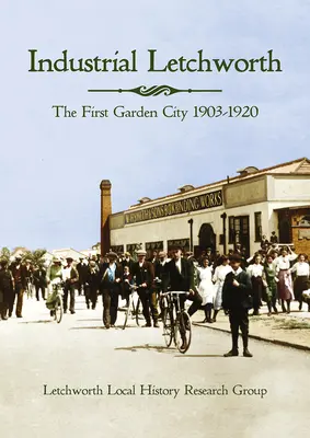 Industrial Letchworth: Az első kertváros, 1903-1920 - Industrial Letchworth: The First Garden City, 1903-1920