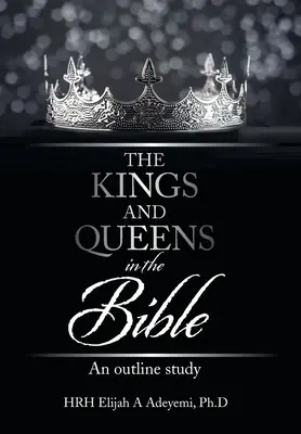 A királyok és királynők a Bibliában: Egy vázlatos tanulmány - The Kings and Queens in the Bible: An Outline Study