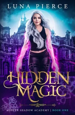 Rejtett mágia: Harper Shadow Academy (Első könyv) - Hidden Magic: Harper Shadow Academy (Book One)