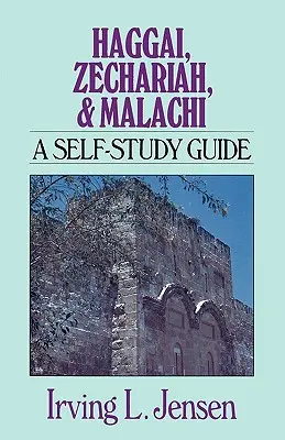 Haggáj, Zakariás és Malakiás: Hagachi: Egy önképzési útmutató - Haggai, Zechariah, & Malachi: A Self-Study Guide