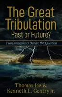 A nagy nyomorúság - múlt vagy jövő?: Két evangélikus vitatja a kérdést - The Great Tribulation--Past or Future?: Two Evangelicals Debate the Question