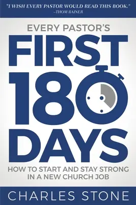 Minden lelkész első 180 napja: Hogyan kezdjünk és maradjunk erősek egy új egyházi munkában? - Every Pastor's First 180 Days: How to Start and Stay Strong in a New Church Job