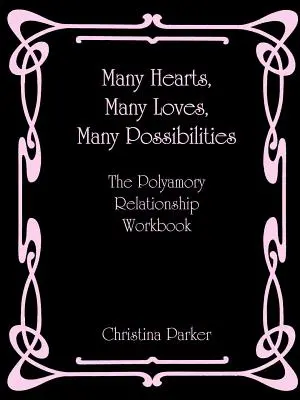 Sok szív, sok szerelem, sok lehetőség: A poliamoriás párkapcsolati munkafüzet - Many Hearts, Many Loves, Many Possibilities: The Polyamory Relationship Workbook